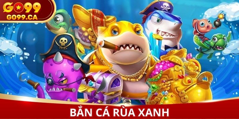 Bắn cá rùa xanh