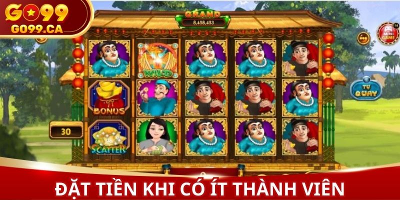 Đặt tiền vào thời điểm có nhiều thành viên tham gia