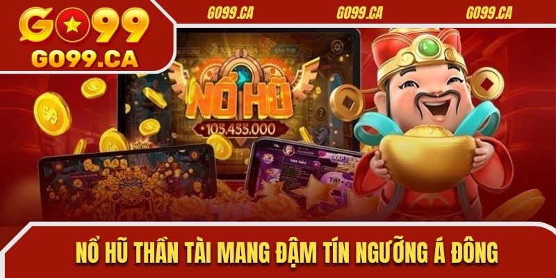 Nổ hũ thần tài mang đậm tín ngưỡng Á Đông
