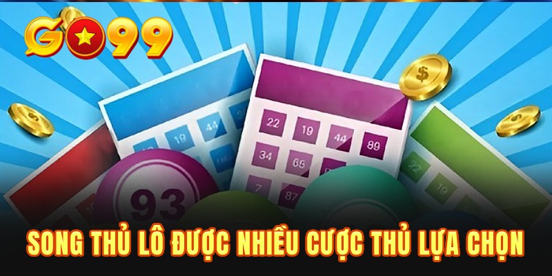 Song thủ lô được nhiều cược thủ lựa chọn